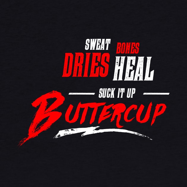 Sweat Bones Dries Heal - Suck it Up Buttercup by teespot123